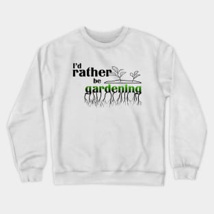 I’d rather be gardening Crewneck Sweatshirt